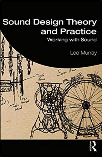 Sound Design Theory & Practice : Working with Sound by Leo Murray PDF