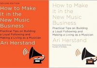 How To Make It in the New Music Business (First & Second Edition)