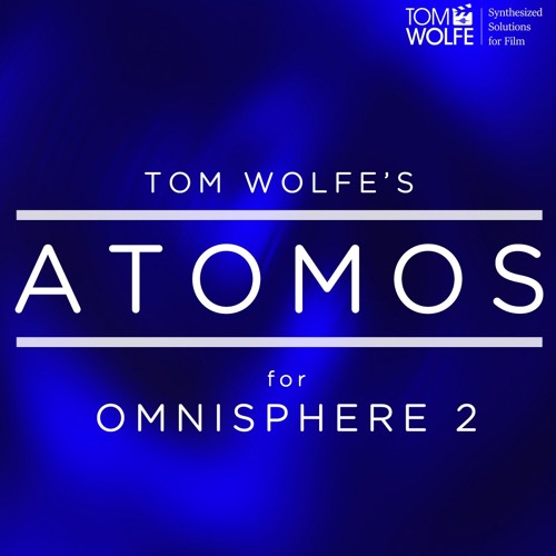Tom Wolfe Atomos For Omnisphere