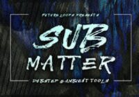 Sub Matter - Dubstep & Ambient Tools WAV