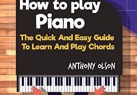 Hоw Tо Plаy Piano: The Quick & Easy Guide To Learn & Play Chords