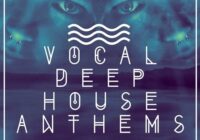 Vocal Deep House Anthems WAV MIDI PRESETS