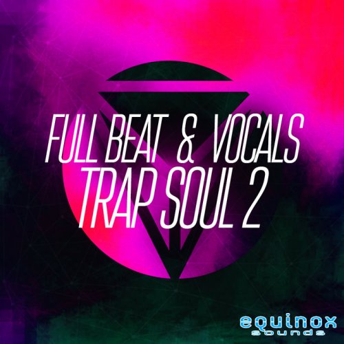 Equinox Sounds Full Beat & Vocals: Trap Soul 2 WAV MIDI