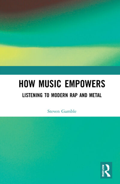 How Music Empowers: Listening to Modern Rap & Metal PDF