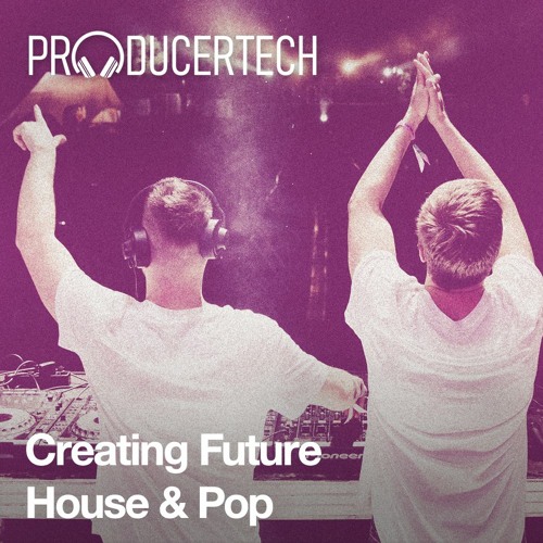 Creating Future House & Pop with Cyborgs TUTORIAL