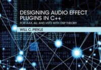 Designing Audio Effect Plugins in C++: For AAX, AU, and VST3 with DSP Theory (2nd Edition) PDF