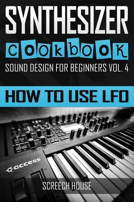 SYNTHESIZER COOKBOOK: How to Use LFO (Sound Design for Beginners)