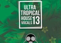 Ultra Tropical House Vocals 13 WAV MIDI