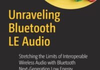 Unraveling Bluetooth LE Audio Stretching the Limits of Interoperable Wireless Audio with Bluetooth Next-Generation Low Energy Audio Standards