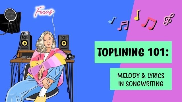 Toplining 101: Melody & Lyrics in Songwriting TUTORIAL