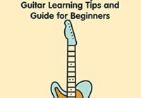 Guitar Lessons & Steps: Guitar Learning Tips & Guide for Beginners: How to Play Guitar