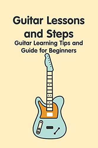 Guitar Lessons & Steps: Guitar Learning Tips & Guide for Beginners: How to Play Guitar