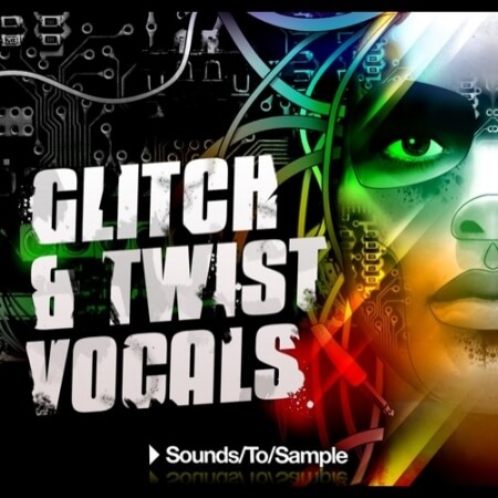 Sounds To Sample Glitch & Twist Vocals WAV