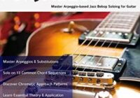 Chord Tone Soloing for Jazz Guitar: Master Arpeggio Soloing for Jazz Guitar