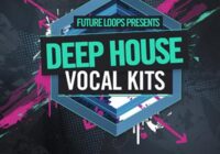 Future Loops Deep House Vocal Kits WAV