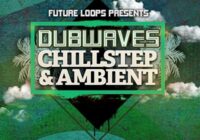 Future Loops Dubwaves – Chillstep & Ambient WAV