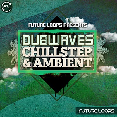 Future Loops Dubwaves – Chillstep & Ambient WAV