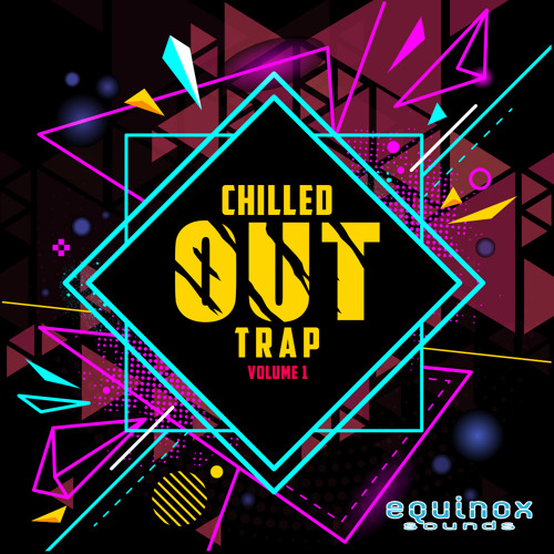 Equinox Sounds Chilled Out Trap Vol 1 WAV
