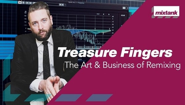 Mixtank.tv Treasure Fingers – The Art & Business Of Remixing TUTORIAL
