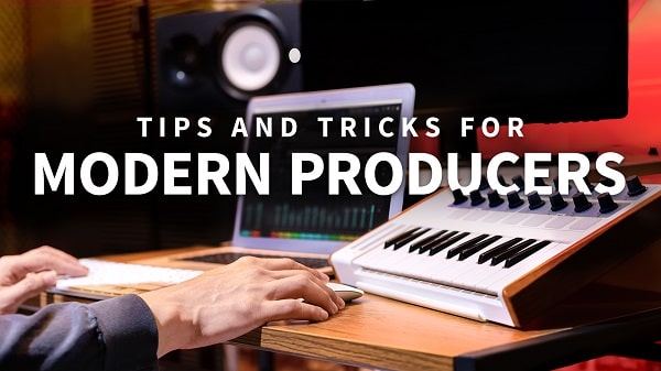 Tips & Tricks For Modern Producers TUTORIAL