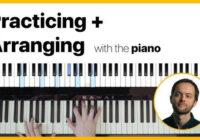 Music Composition: Practicing & Arranging With the Piano TUTORIAL