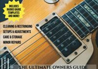 Complete Guitar Care & Maintenance: The Ultimate Owners Guide PDF