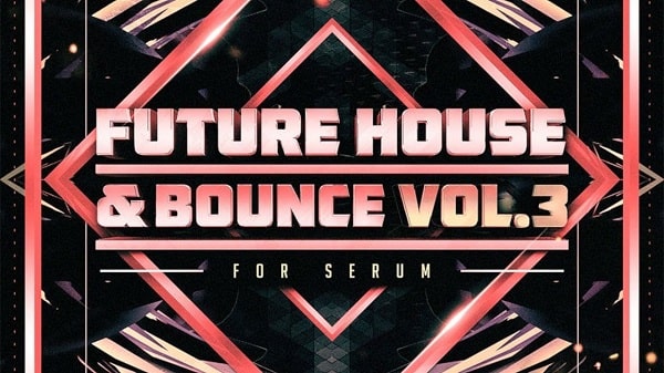 Future House & Bounce Vol. 3 For Serum