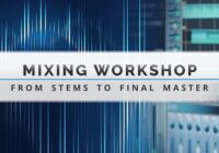 Mixing Workshop – From Stem to Final Master TUTORIAL