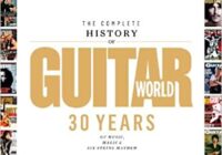 The Complete History of Guitar World: 30 Years of Music Magic & Six-String Mayhem