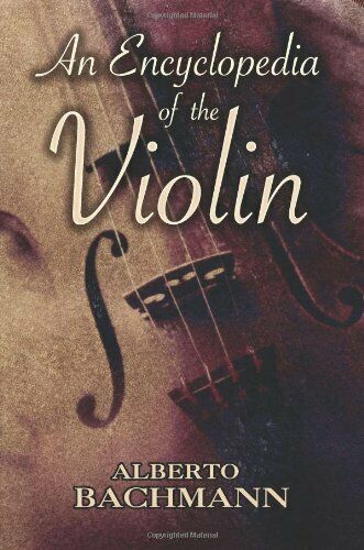 An Encyclopedia of the Violin by Alberto Bachman PDF