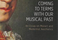 Coming to Terms with Our Musical Past: An Essay on Mozart & Modernist Aesthetics