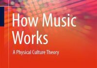 How Music Works: A Physical Culture Theory by Rolf Bader PDF