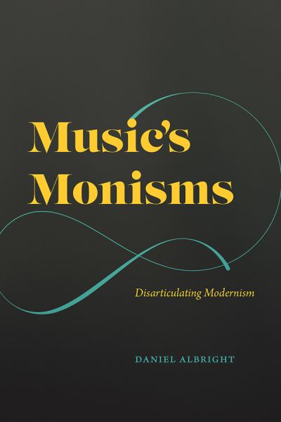 Music’s Monisms: Disarticulating Modernism PDF