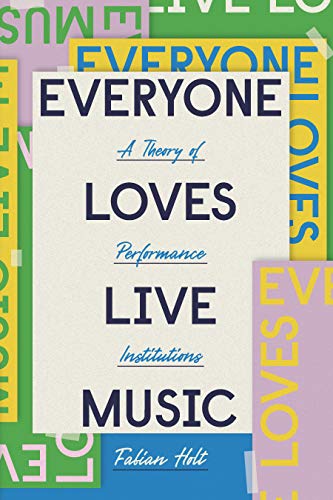 Everyone Loves Live Music: A Theory of Performance Institutions PDF
