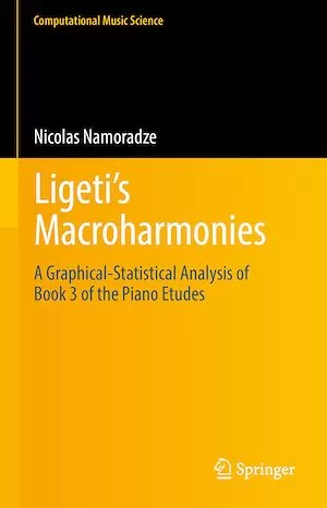 Ligeti’s Macroharmonies: A Graphical-Statistical Analysis of Book 3 of the Piano Etudes (Computational Music Science)