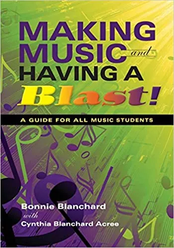 Making Music & Having a Blast!: A Guide for All Music Students 