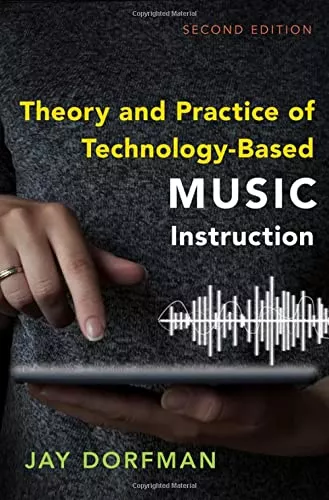 Theory & Practice of Technology-Based Music Instruction, 2nd Edition