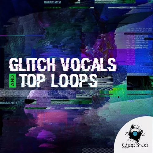 Chop Shop Samples Glitch Vocals & Top Loops WAV