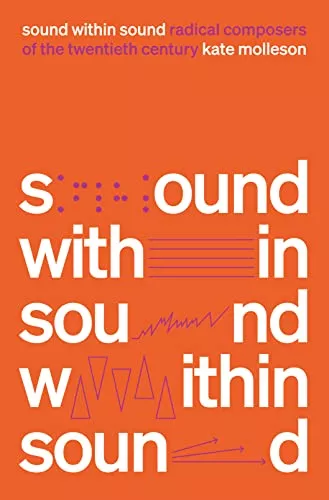 Sound Within Sound Radical Composers of the Twentieth Century 