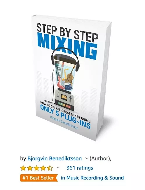 Step By Step Mixing How to Create Great Mixes Using Only 5 Plugins by Björgvin Benediktsson