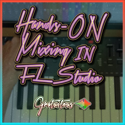 GratuiTous Hands-On Mixing in FL Studio TUTORIAL