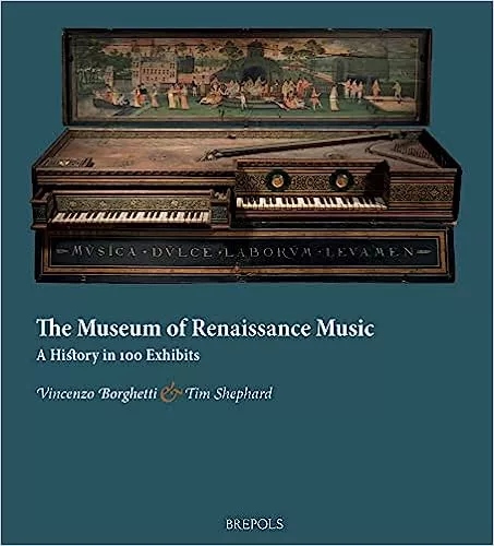 The Museum of Renaissance Music: A History in 100 Exhibits