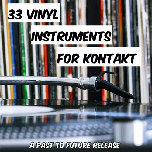 PastToFutureReverbs 33 Vinyl Instruments [KONTAKT]