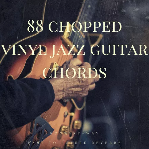 PastToFutureReverbs 88 Chopped Vinyl Jazz Guitar Chords [WAV KONTAKT] 