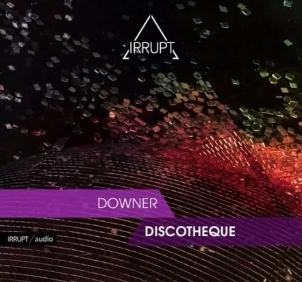 Irrupt Downer Discotheque
