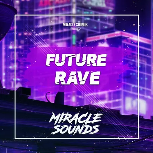 Miracle Sounds Future Rave [WAV MIDI Sylenth1 & Serum Presets]
