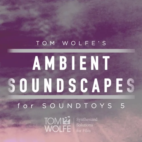 Tom Wolfe Ambient Soundscapes [Soundtoys 5 Effect Rack]
