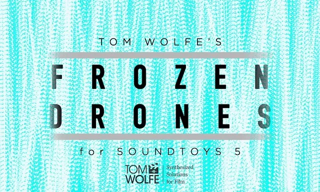 Tom Wolfe's Frozen Drones [Soundtoys 5 Effect Rack Presets]