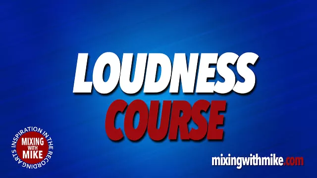 Mixing With Mike Loudness Course [TUTORIAL]