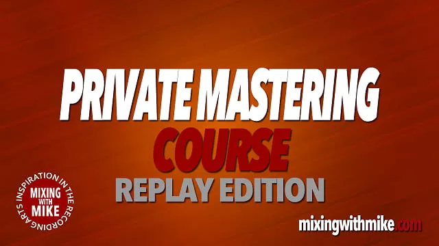 Mixing With Mike Private Mastering Course [TUTORIAL]